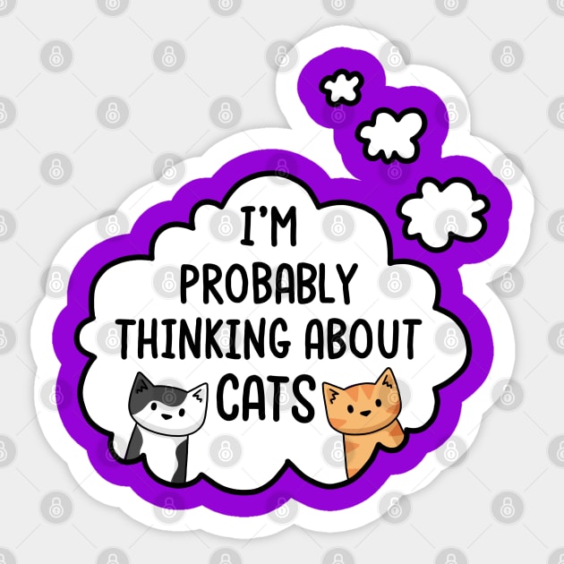 I'm Probably Thinking About Cats Sticker by Doodlecats 